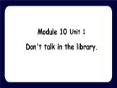 【核心素養(yǎng)】外研版英語六年級上冊 Module 10 Unit 1 Don't talk in the library 同步課件+同步練習(xí)+同步教案