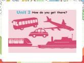 【核心素養(yǎng)新課標(biāo)】Unit 2 Ways to go to school PA let's talk課件＋單元教案＋素材