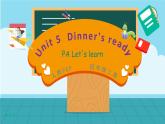 Unit 5 Dinner's ready PA Let's learn 课件+单元整体教案+动画素材