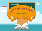 Unit 5 Dinner's ready PA Let's spell 课件+单元整体教案+动画素材