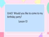 Unit 3 Would you like to come to my birthday party Lesson 13（課件）-2024-2025學年人教精通版英語六年級上冊