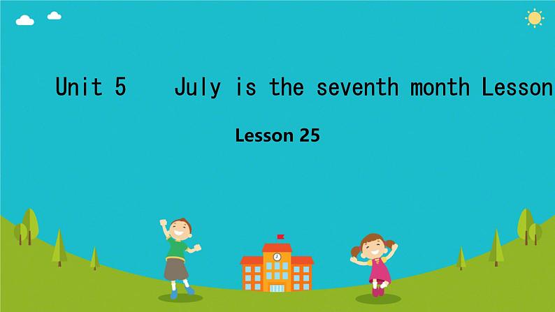 Unit 5 July is the seventh month. Lesson 25-26（课件）-2024-2025学年人教精通版英语六年级上册201