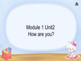 Module 1 Unit 2 How are you？（课件）-2024-2025学年外研版（一起）英语一年级上册5
