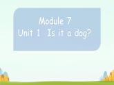 Module 7 Unit 1 Is it a dog？（課件）-2024-2025學年外研版（一起）英語一年級上冊2
