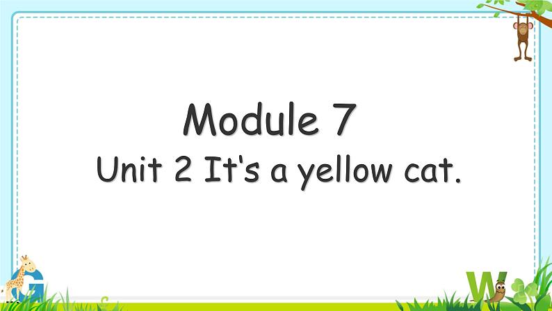 Module 7 Unit 2 It‘s a yellow cat. （课件）-2024-2025学年外研版（一起）英语一年级上册01