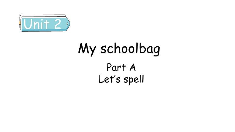 Unit 2 My schoolbag Part A Let's spell 课件01