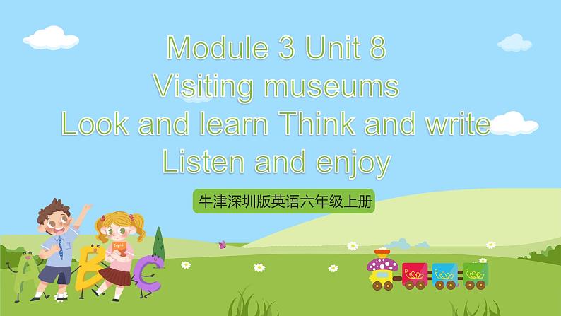 牛津深圳版英语六上Unit 8《 Visiting museums Look and learn Think and write Listen and enjoy》课件+教案+分层练习01