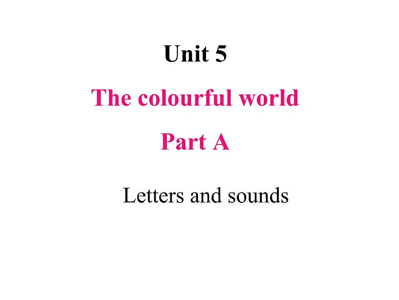 Unit 5 The colourful world Part  A Letters and sounds 课件01