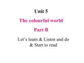 Unit 5 The colourful world Part  B Let's learn & Listen and do & Start to read课件+素材