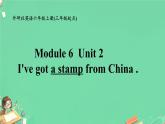 Module 6 Unit 2 I’ve got a stamp from China教学课件+教案+素材