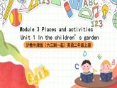 沪教牛津版（六三制一起）英语二上Module 3 Unit 1《In the children's garden》 课件+素材