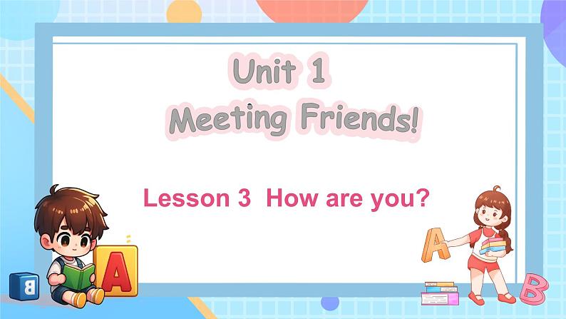 Unit 1 Meeting Friends Lesson 3 How are you？（课件+素材）-2024-2025学年闽教版（2024）英语三年级上册01