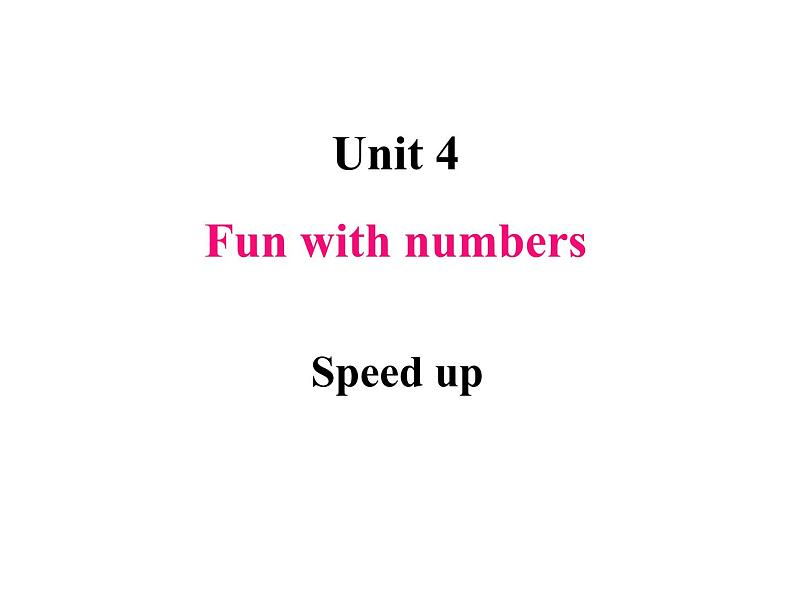 Unit 4 Fun with numbers  Speed up 课件01