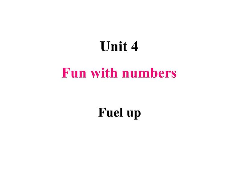 Unit 4 Fun with numbers Fuel up课件01