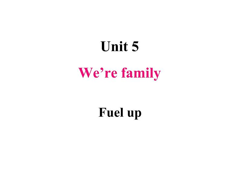 Unit 5 We're family Fuel up课件01