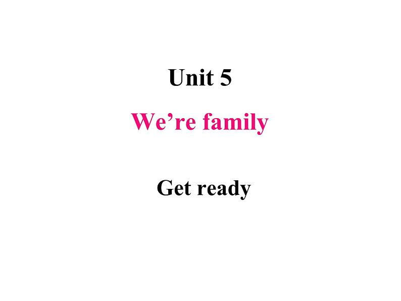 Unit 5 We're family Get ready课件(01