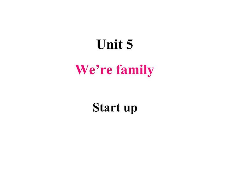 Unit 5 We're family Start up 课件01