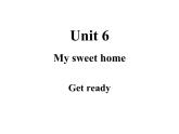 Unit 6 My sweet home Get ready 课件