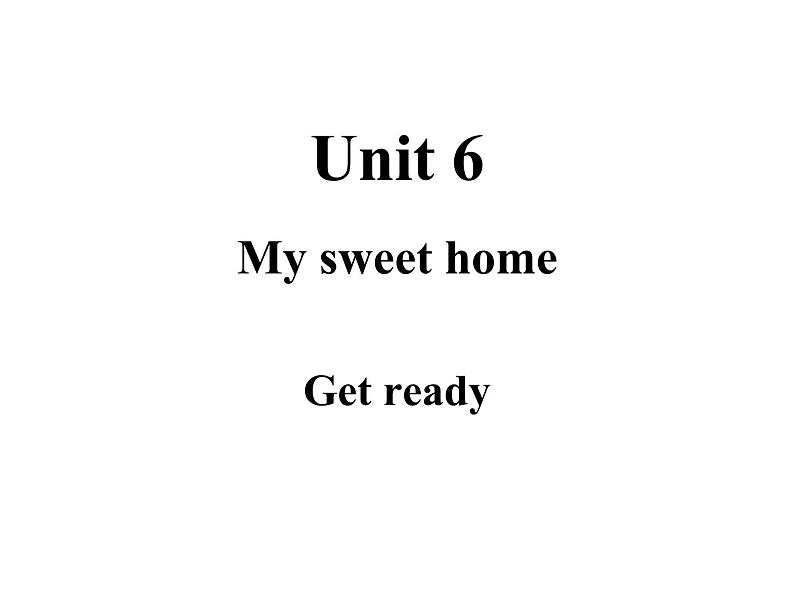 Unit 6 My sweet home Get ready 课件01