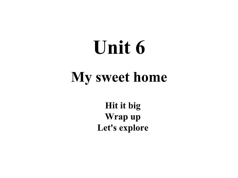 Unit 6 My sweet home Hit it big Wrap up Let's explore 课件01