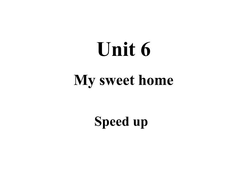 Unit 6 My sweet home Speed up 课件01