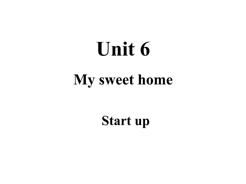 Unit 6 My sweet home Start up 课件01