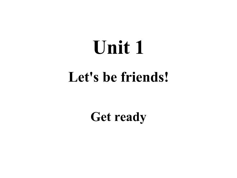 Unit 1 Let's be friends Get ready 授课课件01