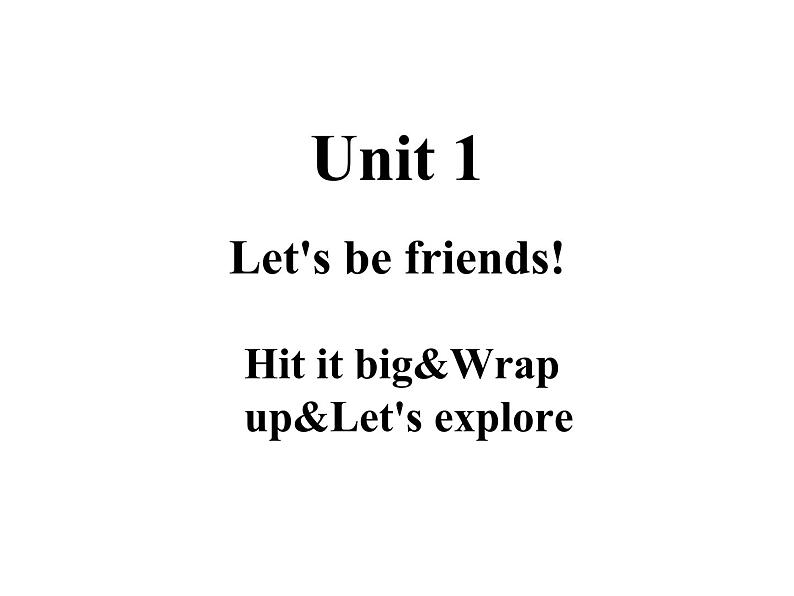 Unit 1 Let's be friends Hit it big&Wrap up&Let's explore授课课件01