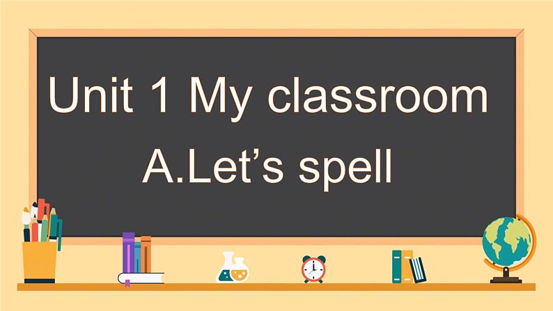 Unit 1 My classroom  A.Let’s spell（课件）-2024-2025学年人教PEP版英语四年级上册01