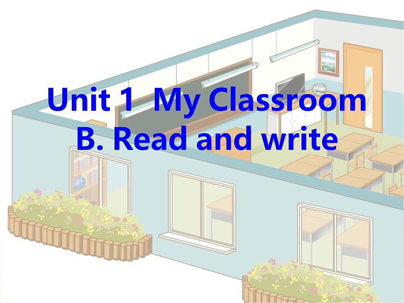 Unit 1 My classroom  B. Read and write （课件）-2024-2025学年人教PEP版英语四年级上册01