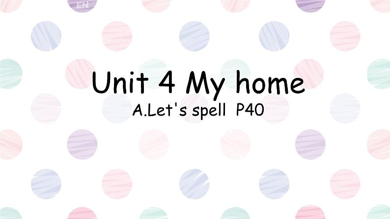 Unit 4 My home A.Let's spell  P40（课件）-2024-2025学年人教PEP版英语四年级上册01