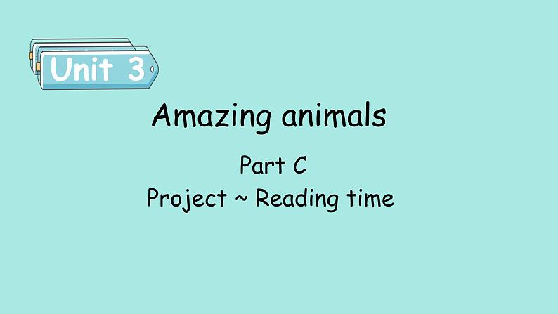 Unit 3 Amazing animals Amazing animals Part C Project ~ Reading time 课件01