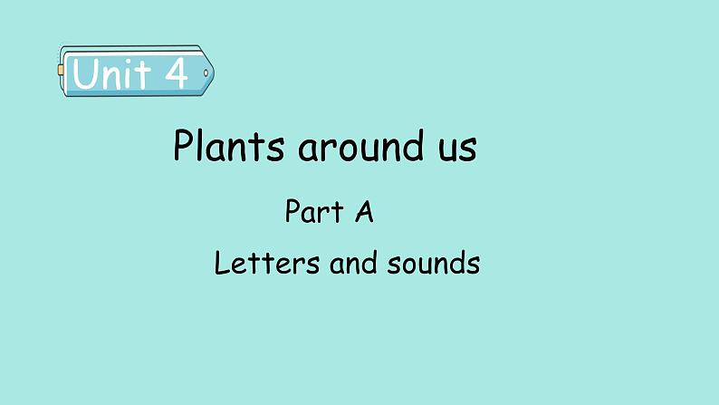 Unit 4 Plants around us Part A Letters and sounds课件01