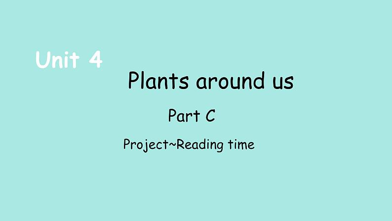 Unit 4 Plants around us Part C Project ~Reading time 课件01