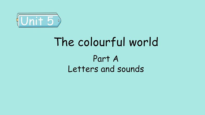 Unit 5 The colourful world PartA(3) Letters and sounds课件01