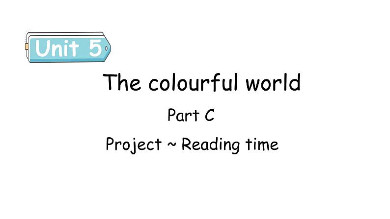 Unit 5 The colourful world Part C Project ~ Reading time 课件01