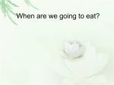 外研版一起小學英語六下《Module 2Unit 1 When are we going to eat_》PPT課件