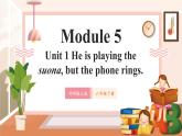 【新课标】外研版英语六年级下册Module 5 Unit1 He is playing the suona but the phone rings 课件+单元整体教学设计