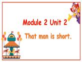 Module 2 Unit 2 That man is short.（课件）小学三年级英语下册同步精品（外研版三起）