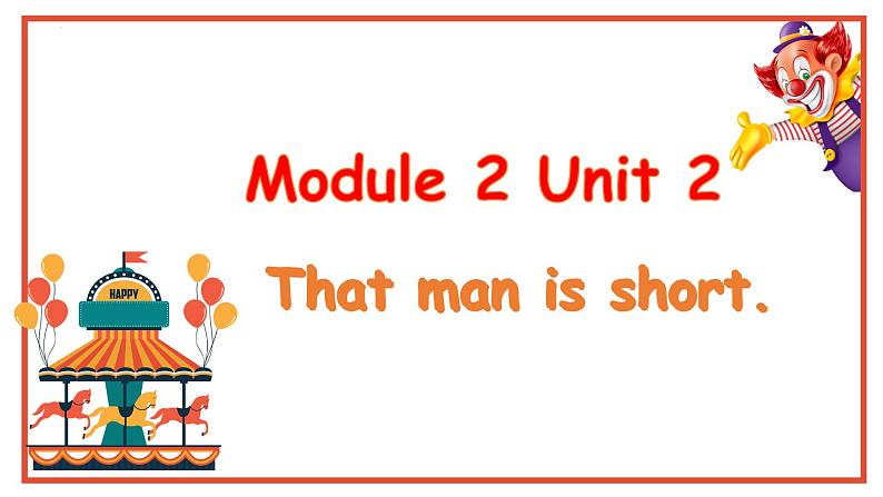 Module 2 Unit 2 That man is short.（课件）小学三年级英语下册同步精品（外研版三起）第1页