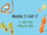 Module 3 Unit 2 I don't like riding my bike（课件）小学三年级英语下册同步精品（外研版三起）