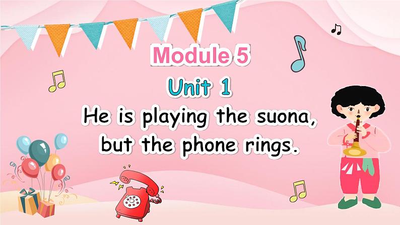 M5U1 He is playing the suona, but the phone rings.第1页