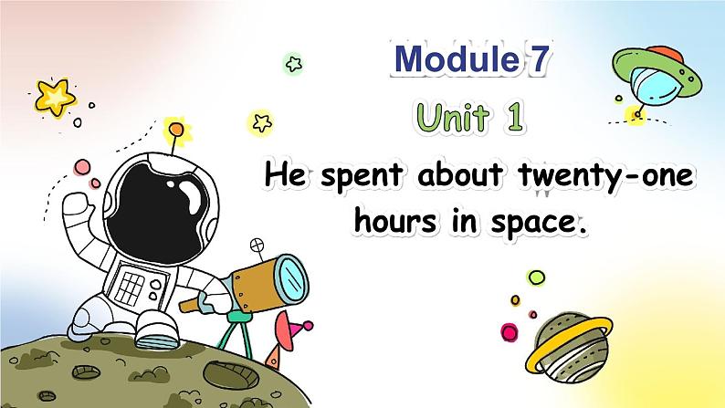 M7U1 He spent about twenty-one hours in space.第1页