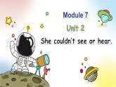 Module 7 Unit 2 She couldn't see or hear（课件+素材）-2024-2025学年外研版（三起）英语六年级下册