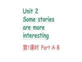 Unit 2 Some stories are more interesting Part A-B（課件+素材）-2024-2025學(xué)年湘少版（三起）英語(yǔ)六年級(jí)下冊(cè)