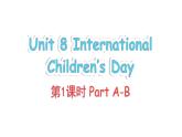 Unit 8 International Children's Day Part A-B（課件+素材）-2024-2025學(xué)年湘少版（三起）英語六年級下冊