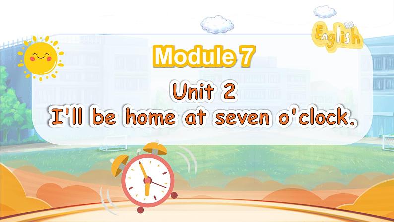 M7U2 I'll be home at seven o'clock..第1页