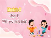 Moudle 8 Unit 1 Will you help me？（课件+素材）-2024-2025学年外研版（三起）英语五年级下册