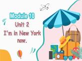 Module 10 Unit 2 I'm in New York now（课件+素材）-2024-2025学年外研版（三起）英语五年级下册