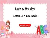 Unit 6 My day Lesson 3 A nice week（课件+素材）-2024-2025学年冀教版（三起）（2024）英语三年级下册